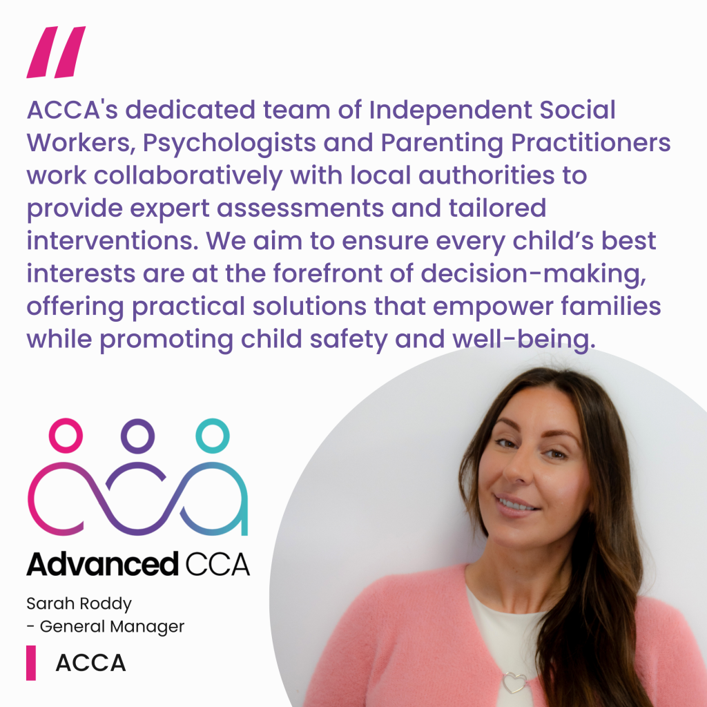 A quote that says, 'ACCA's dedicated team of Independent Social Workers, Psychologists and Parenting Practitioners work collaboratively with local authorities to provide expert assessments and tailored interventions. We aim to ensure every child’s best interests are at the forefront of decision-making, offering practical solutions that empower families while promoting child safety and well-being.'